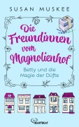 Cover-Bild zum Titel 'Die Freundinnen vom Magnolienhof - Betty und die Magie der Düfte' von 'Susan Muskee'