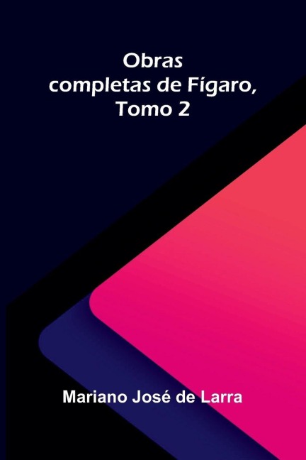 Obras completas de Fígaro, Tomo 2 - Mariano José de Larra