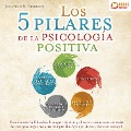 Cover-Bild zum Titel 'Los 5 pilares de la psicología positiva: Cómo atraer la felicidad, la alegría de vivir y el éxito y deshacerse de todas las energías negativas para siempre (incluye ejercicios y libro de trabajo)' von 'Jonathan M. Albrecht'