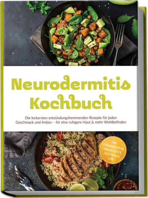 Neurodermitis Kochbuch: Die leckersten entzündungshemmenden Rezepte für jeden Geschmack und Anlass - für eine ruhigere Haut & mehr Wohlbefinden - inkl. Ernährungsplan, Brotrezepten, Aufstrichen uvm. - Klara Winter