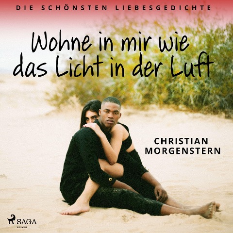 Wohne in mir wie das Licht in der Luft. Die schönsten Liebesgedichte - Christian Morgenstern