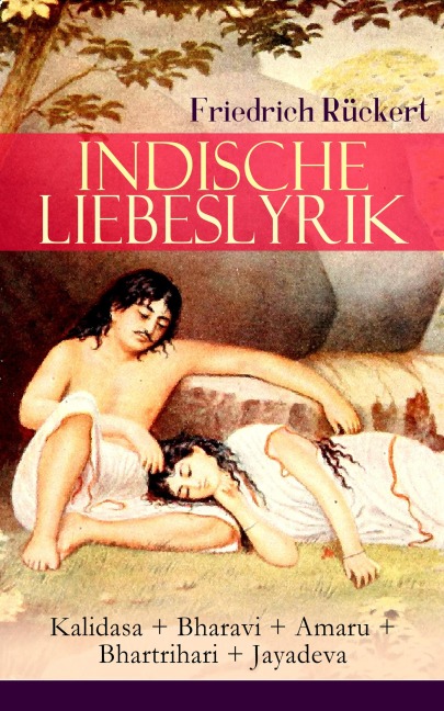 Indische Liebeslyrik: Kalidasa + Bharavi + Amaru + Bhartrihari + Jayadeva - Friedrich Rückert