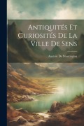 Cover-Bild zum Titel 'Antiquités Et Curiosités De La Ville De Sens' von 'Anatole De Montaiglon'