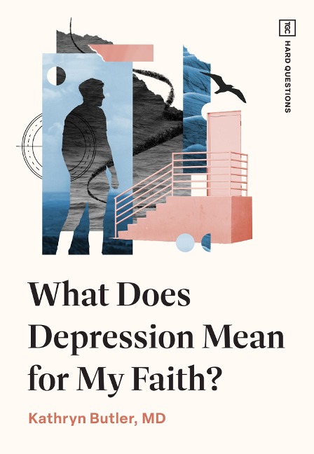 What Does Depression Mean for My Faith? - Kathryn Butler