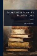 Cover-Bild zum Titel 'Essai Sur Les Fables Et Leur Histoire' von 'Jean-Sylvain Bailly'