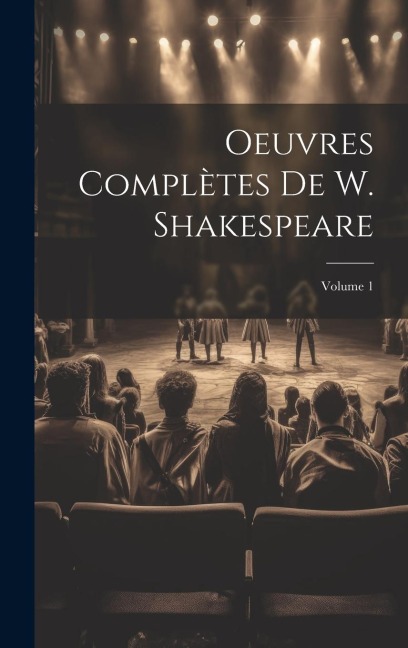 Oeuvres Complètes De W. Shakespeare; Volume 1 - Anonymous