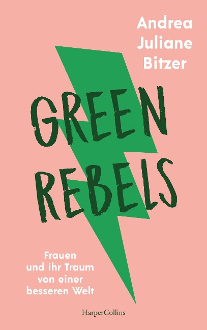 Green Rebels - Frauen und ihr Traum von einer besseren Welt - Andrea Juliane Bitzer
