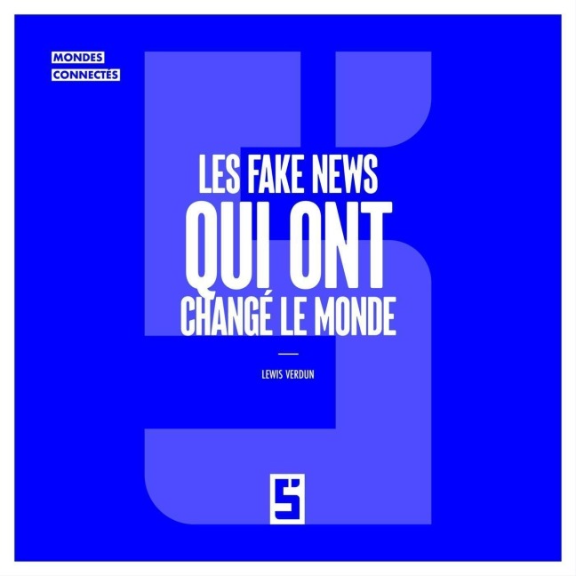 Les Fake News Qui Ont Changé le Monde - Léwis Verdun