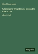 Authentische Urkunden zur Geschichte unserer Zeit - Eduard Zimmermann