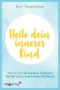 Cover-Bild zum Titel 'Heile dein inneres Kind' von 'Kurt Tepperwein'