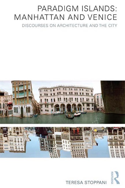 Paradigm Islands: Manhattan and Venice - Teresa Stoppani