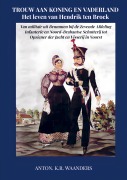 Cover-Bild zum Titel 'Trouw aan Koning en Vaderland: Het leven van Hendrik ten Broek' von 'Anton. K. R. Waanders'
