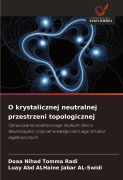Cover-Bild zum Titel 'O krystalicznej neutralnej przestrzeni topologicznej' von 'Doaa Nihad Tomma Radi, Luay Abd Alhaine Jabar Al-Swidi'