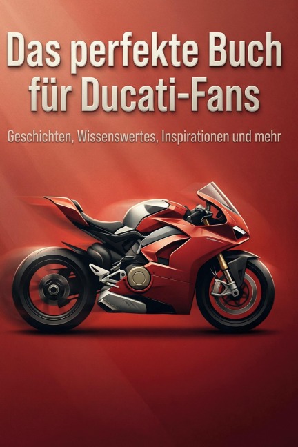Das perfekte Buch für Ducati-Fans - Paul Schmied