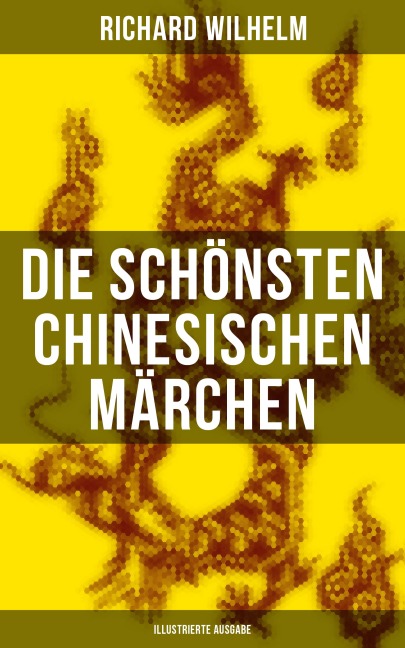 Die schönsten chinesischen Märchen (Illustrierte Ausgabe) - Richard Wilhelm
