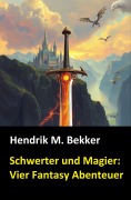 Cover-Bild zum Titel 'Schwerter und Magier: Vier Fantasy Abenteuer' von 'Hendrik M. Bekker'