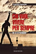 Cover-Bild zum Titel 'Chi vuol vivere per sempre. Io e Freddie' von 'Francesco Santocono'