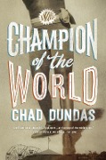 Cover-Bild zum Titel 'Champion of the World' von 'Chad Dundas'