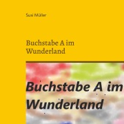 Cover-Bild zum Titel 'Buchstabe A im Wunderland' von 'Susi Müller'