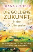 Cover-Bild zum Titel 'Die Goldene Zukunft in der 5. Dimension' von 'Diana Cooper'