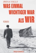 Cover-Bild zum Titel 'Was einmal wichtiger war als wir' von 'Irena Valls'