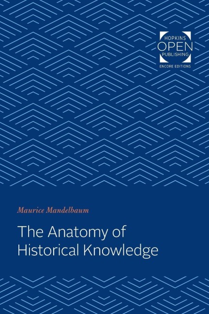The Anatomy of Historical Knowledge - Maurice Mandelbaum