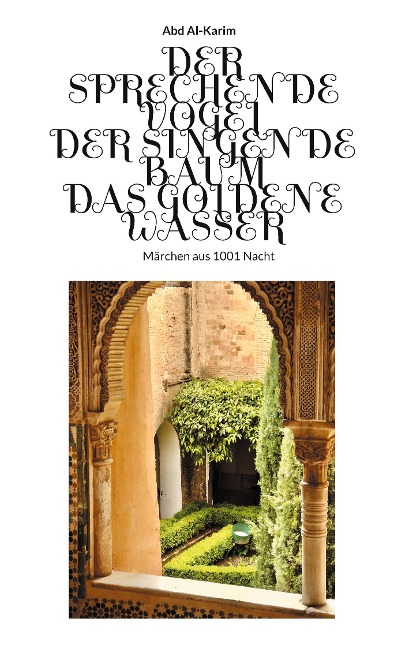 Der Sprechende Vogel - Der Singende Baum - Das Goldene Wasser - Abd Al-Karim