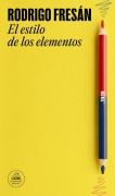 Cover-Bild zum Titel 'El Estilo de Los Elementos / The Style of the Elements' von 'Rodrigo Fresán'