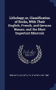 Cover-Bild zum Titel 'Lithology; or, Classification of Rocks, With Their English, French, and German Names, and the Most Important Minerals' von 'Bernhard Von Cotta, Philip Henry Lawrence'
