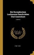 Die Europäischen Laubmoose Beschrieben Und Gezeichnet; Volume 2 - Georg Roth