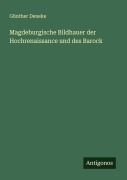 Cover-Bild zum Titel 'Magdeburgische Bildhauer der Hochrenaissance und des Barock' von 'Günther Deneke'