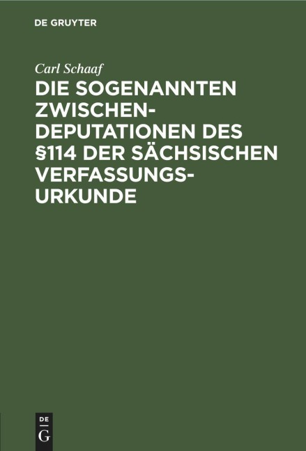 Die sogenannten Zwischendeputationen des §114 der sächsischen Verfassungsurkunde - Carl Schaaf