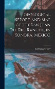 Cover-Bild zum Titel 'Geological Report and Map of the San Juan Del Rio Ranche, in Sonora, Mexico' von 'Cummings Cherry'