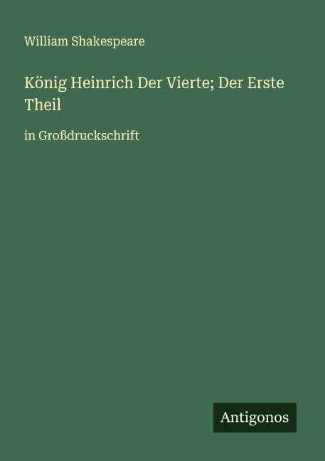 König Heinrich Der Vierte; Der Erste Theil - William Shakespeare