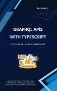 Cover-Bild zum Titel 'GraphQL APIs with TypeScript: Efficient Back-end Development' von 'Baldurs L.'