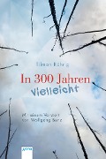 In 300 Jahren vielleicht - Tilman Röhrig