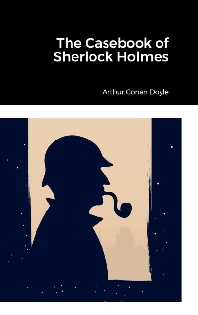 The Casebook of Sherlock Holmes - Arthur Conan Doyle