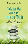 Cover-Bild zum Titel 'Finde den Weg zu deiner inneren Mitte' von 'Kurt Tepperwein'