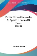 Perche Divina Commedia Si Appelli Il Poema Di Dante (1819) - Domenico Rossetti