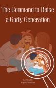 Cover-Bild zum Titel 'The Command to Raise a Godly Generation' von 'Sophia Mcintyre'