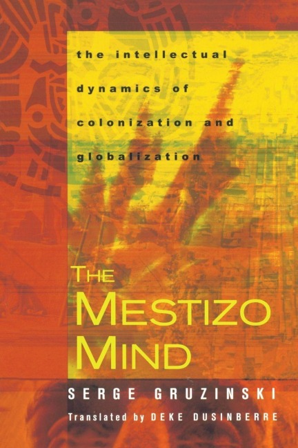 The Mestizo Mind - Serge Gruzinski