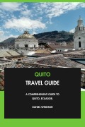 Cover-Bild zum Titel 'Quito Travel Guide: A Comprehensive Guide to Quito, Ecuador.' von 'Daniel Windsor'