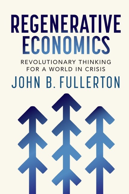 Regenerative Economics - John Fullerton