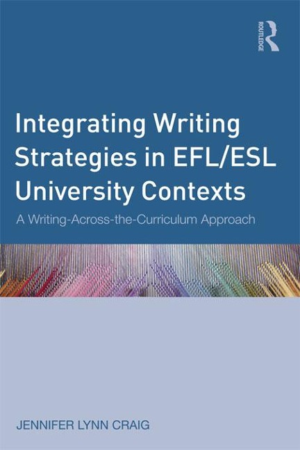 Integrating Writing Strategies in EFL/ESL University Contexts - Jennifer Lynn Craig