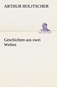 Cover-Bild zum Titel 'Geschichten aus zwei Welten' von 'Arthur Holitscher'