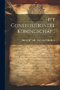Cover-Bild zum Titel 'Het Constitutioneel Koningschap...' von ''