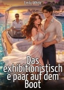 Cover-Bild zum Titel 'Das exhibitionistische paar auf dem Boot' von 'Emily White'