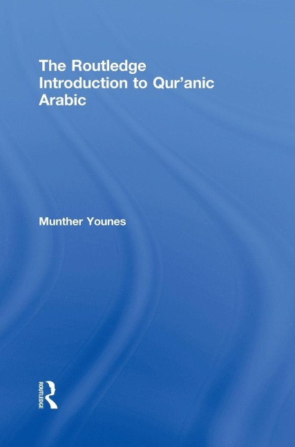 The Routledge Introduction to Qur'anic Arabic - Munther Younes