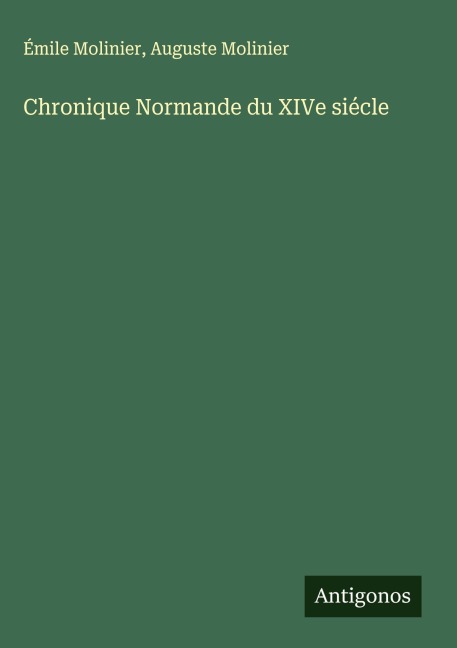 Chronique Normande du XIVe siécle - Émile Molinier, Auguste Molinier