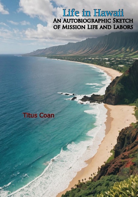 Life in Hawaii: An Autobiographic Sketch of Mission Life and Labors - Titus Coan